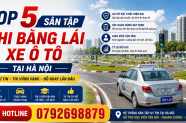 Top 5 sân tập lái xe ô tô đạt chuẩn rộng rãi, xe mới tại Hà Nội